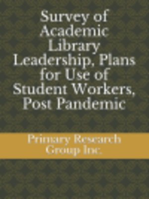 cover image of Survey of Academic Library Leadership, Plans for Use of Student Workers, Post Pandemic